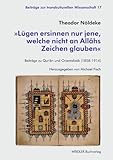 »Lügen ersinnen nur jene, welche nicht an Allâhs Zeichen glauben«: Beiträge zu Qur’ân und Orientalistik (1858-1914) (Beiträge zur transkulturellen Wissenschaft, Band 17)