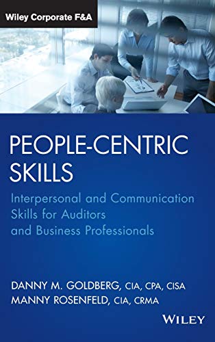 People-Centric Skills: Interpersonal and Communication Skills for Auditors and Business Professionals (Wiley Corporate F