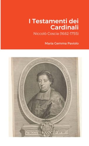  I Testamenti dei Cardinali: Niccolò Coscia (1682-1755)
