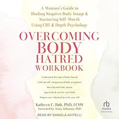 Overcoming Body Hatred Workbook Audiolibro Por Kathryn C. Holt PhD LCSW, Anita Johnston PhD - foreword arte de portada