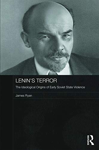 Lenin's Terror: The Ideological Origins of Early Soviet State Violence (Routledge Contemporary Russia and Eastern Europe Series) Cover