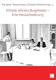 Elfriede Jelineks „Burgtheater“ – Eine Herausforderung (DISKURSE.KONTEXTE.IMPULSE: Publikationen des Elfriede Jelinek-Forschungszentrums) - Herausgeber: Pia Janke, Teresa Kovacs, Christian Schenkermayr Mitwirkende: Bettina Chybiorz 