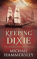 Keeping Dixie (The Beauchamp Chronicles Book 1) 1535508558 Book Cover