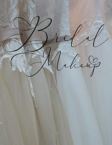 Bridal Makeup: Blank Client Workbook Charts for Bride Makeup Trials For Professional or Amateur Makeup Artists