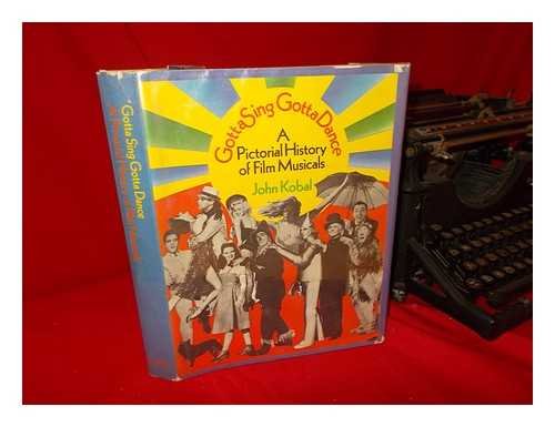 Gotta Sing, Gotta Dance: A Pictorial History of Film Musicals