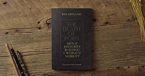 The Death Of Porn: Men Of Integrity Building A World Of Nobility #TOP1