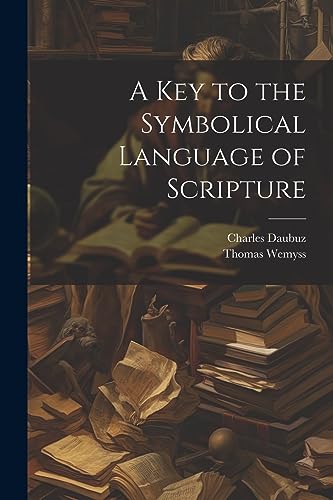 A Key to the Symbolical Language of Scripture