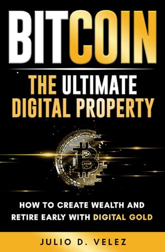 Bitcoin: The Ultimate Digital Property: How To Create Wealth and ...