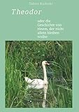  Theodor: oder die Geschichte von einem, der nicht allein bleiben wollte