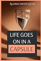 LIFE GOES ON IN A CAPSULE B0DF73L45L Book Cover