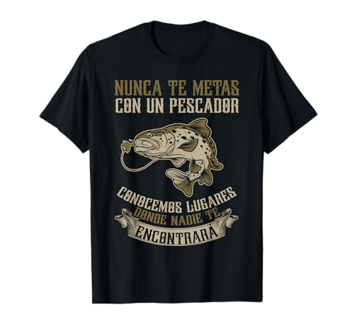 Pesca Nunca Te Metas Con Un Pescador Fishing Camiseta