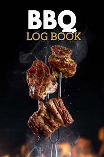BBQ Log Book: Take Notes, Refine Your Process, Improve Your Cooking Results. Grilling Meat Lover Gift Journal. Father's Day, Christmas, or Birthday gifts for men who Barbecue.