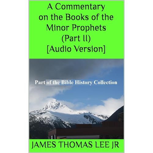 A Commentary on the Minor Prophets (Part II) [Audio Version] by James Thomas Lee Jr episode artwork