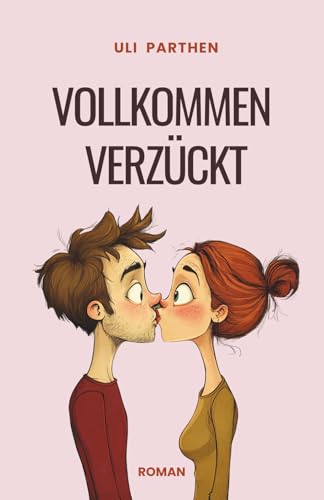 Vollkommen verzückt: Ein warmherziger und herrlich lustiger Roman für Frauen über Liebe und Neuanfang
