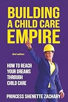 Building a Childcare Empire: How to Reach Your Dreams Through Child Care 1954885504 Book Cover