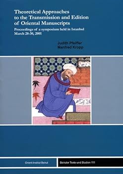 Paperback Theoretical Approaches to the Transmission and Edition of Oriental Manuscripts: Proceedings of a Symposium Held in Istanbul March 28-30, 2001 [French] Book