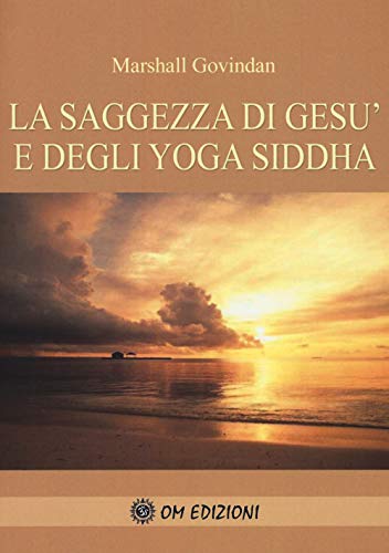 La Saggezza Di Gesù E Degli Yoga Siddha La Saggezza Di Gesù E Degli Yoga Siddha