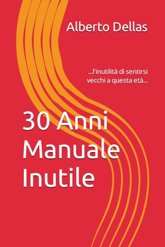 30 Anni Manuale Inutile: ...l'inutilità di sentirsi vecchi a questa età...