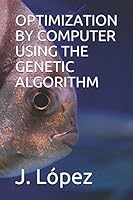 OPTIMIZATION BY COMPUTER USING THE GENETIC ALGORITHM B08DBYPVW2 Book Cover