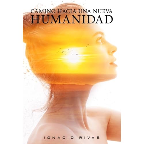CAMINO HACIA UNA NUEVA HUMANIDAD Audiolibro Por Ignacio Rivas arte de portada