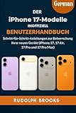 DIE IPHONE 17 MODELLE INOFFIZIELL BENUTZERHANDBUCH: Schritt-für-Schritt-Anleitungen zur Beherrschung Ihrer neuen Geräte (iPhone 17, 17 Air, 17 Pro und 17 Pro Max)