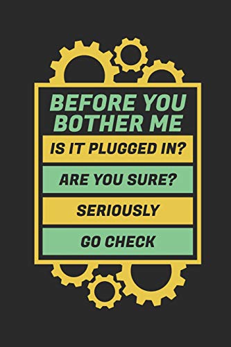 Before You Bother Me Is It Plugged In? Are You Sure? Seriously Go Check: 6x9 Funny Blank Lined Composition Notebook for IT Tech Support Hotline Agents