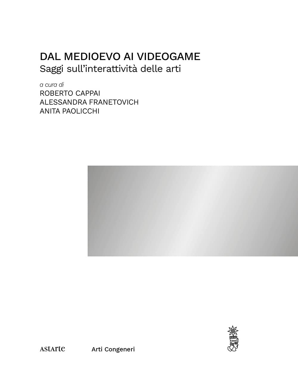 Dal Medioevo Ai Videogame. Saggi Sull'interattività Delle Arti - 4