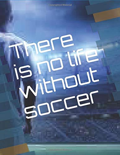 There is no life without soccer: soccer journal notebook, eat , sleep, breathe soccer, gift for footal fans players, futbol fans lined pages large, 120 page 8.5 x 11 enches plank lined