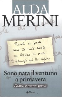 Sono nata il ventuno a primavera. Diario e nuove poesie Sono nata il ventuno a primavera. Diario e nuove poesie