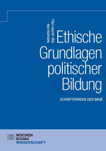 Ethische Grundlagen politischer Bildung (Schriftenreihe der GPJE)