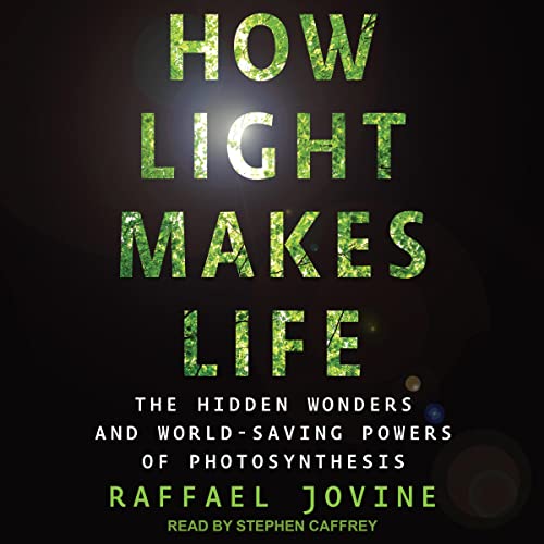 The Hidden Wonders and World-Saving Powers of Photosynthesis