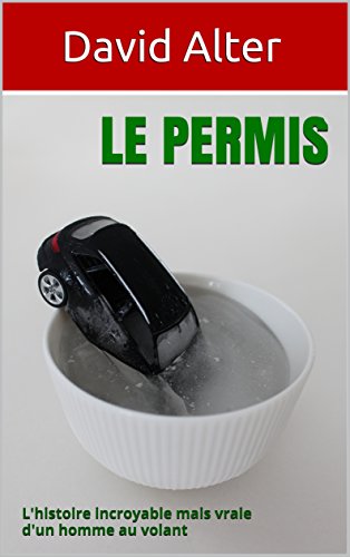 Télécharger Le permis: L'histoire incroyable mais vraie d'un homme au volant Francais PDF