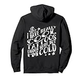 I Have Really Cool Tattoos Under Here But I'm Cold Tattooed Pullover Hoodie