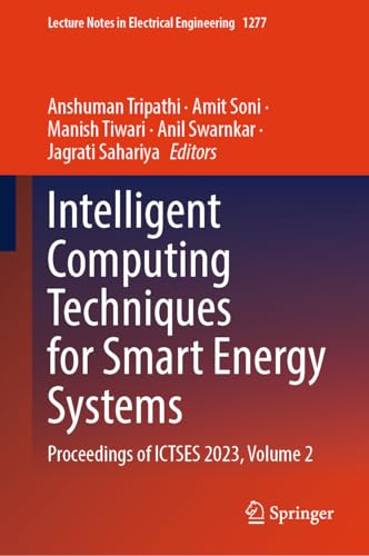 Intelligent Computing Techniques for Smart Energy Systems: Proceedings of ICTSES 2023, Volume 2 (Lecture Notes in Electrical Engineering Book 1277) (English Edition)