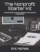 The Nonprofit Starter Kit: A Simple Guide to Preparing Bylaws and Articles of Incorporation 1731055234 Book Cover
