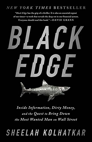 Black Edge: Inside Information, Dirty Money, and the Quest to Bring Down the Most Wanted Man on Wall Black Edge: Inside Information, Dirty Money, and the Quest to Bring Down the Most Wanted Man on Wall