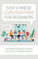 Easy Chinese Conversations for Beginners: 50 Simple Dialogues to Build Your Chinese Speaking Skills - With QR codes to audio tracks! (HSK 1 Chinese Workbooks) B0D8WRSMVG Book Cover