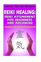 Reiki Healing : Reiki Attunement For Beginners And Advanced: Complete Guide On Reiki Healing Touch 1481127624 Book Cover