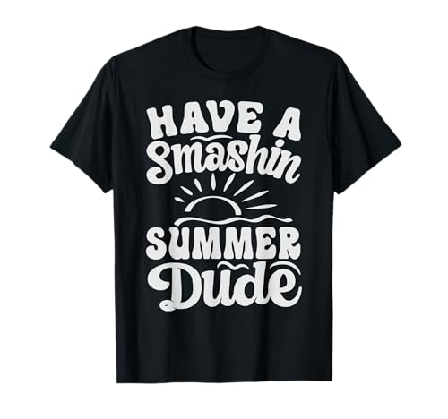 Have A Smashin Summer, Dude - Funny Graduation Camiseta