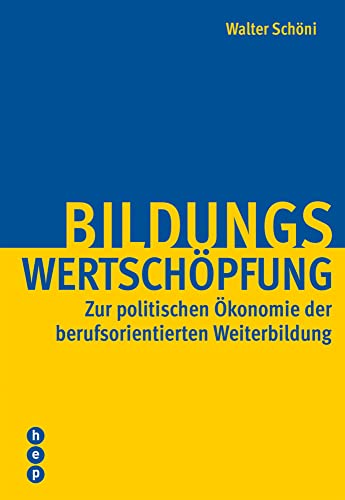 Bildungswertschöfung: Zur politischen Ökonomie der berufsorientierten Weiterbildung