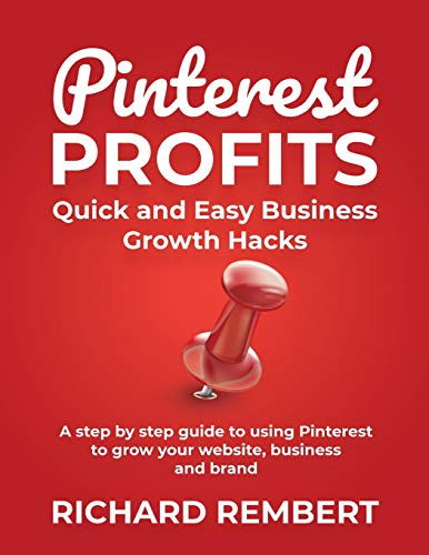 Pinterest Profits: A step by step guide to using Pinterest to grow your website, business and brand.