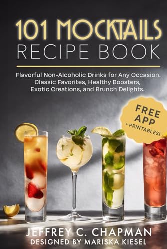 101 Mocktails Recipe Book: Flavorful Non-Alcoholic Drinks for Any Occasion. Classic Favorites, Healthy Boosters, Exotic Creations, and Brunch Delights. (The 101 Series)