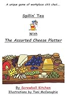 Spillin` Tea with The Assorted Cheese Platter 1736447203 Book Cover