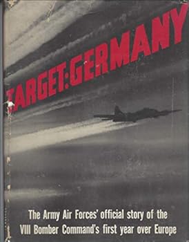Target: Germany The Army Air Forces' Official Story of the VIII Bomber Command's First Year over Europe