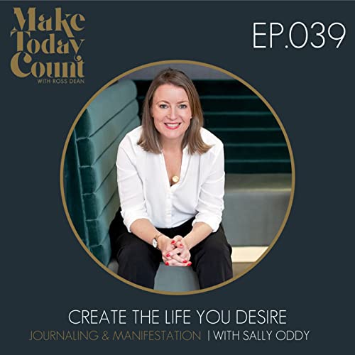 Episode 039 - Create the life you desire - Journaling & Manifestation | with Sally Oddy