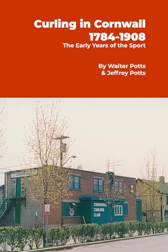 Curling In Cornwall 1784 - 1908: The Early Years of the Sport