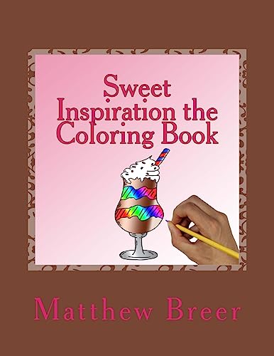 Sweet Inspiration the Coloring Book: An adult coloring book, inspired by sweets!