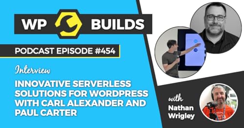 454 &ndash; Innovative serverless solutions for WordPress with Carl Alexander and Paul Carter