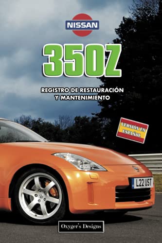 NISSAN 350Z: REGISTRO DE RESTAURACIÓN Y MANTENIMIENTO (Ediciones en español) (Spanish Edition) NISSAN 350Z: REGISTRO DE RESTAURACIÓN Y MANTENIMIENTO (Ediciones en español) (Spanish Edition)