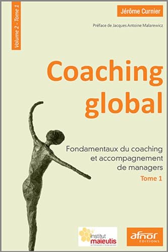 Coaching global - Volume 2 - Tome 1: Fondamentaux du coaching et ...